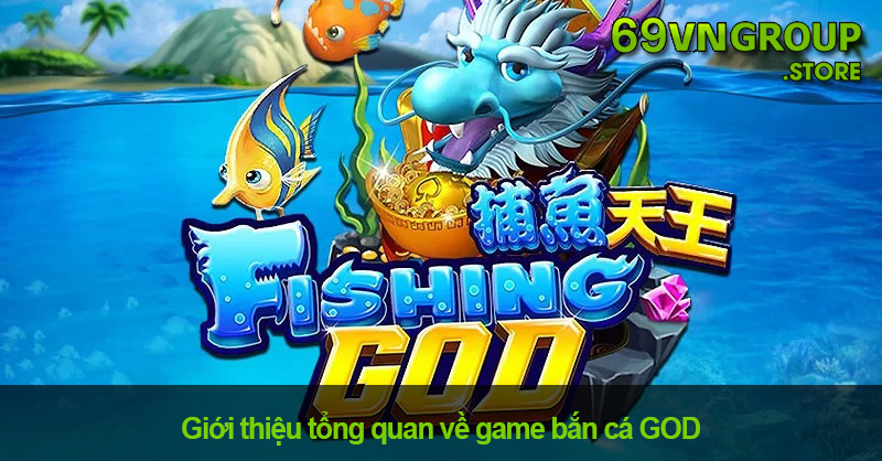 Bắn Cá GOD – Khám Phá Game Bắn Cá Thế Hệ Mới Tại 69VN