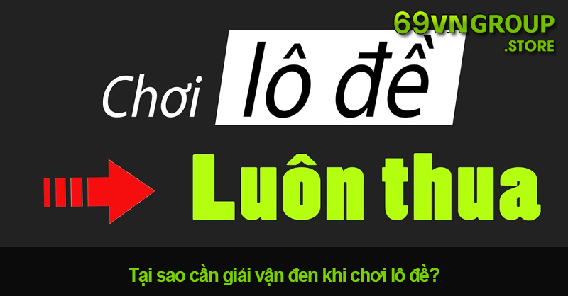 Tại sao cần giải vận đen khi chơi lô đề?